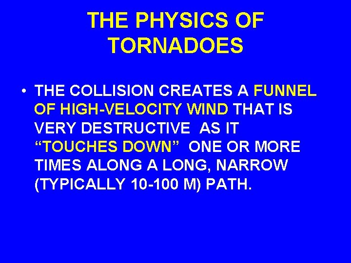 THE PHYSICS OF TORNADOES • THE COLLISION CREATES A FUNNEL OF HIGH-VELOCITY WIND THAT