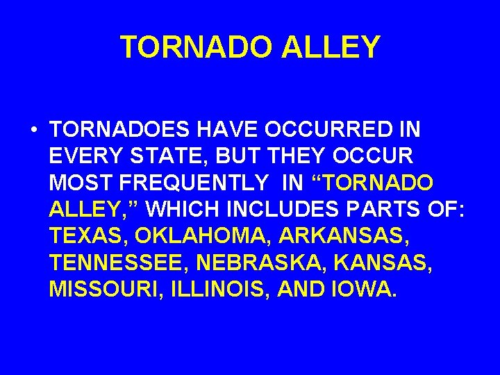 TORNADO ALLEY • TORNADOES HAVE OCCURRED IN EVERY STATE, BUT THEY OCCUR MOST FREQUENTLY