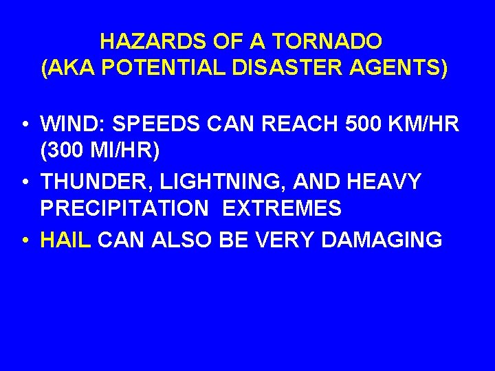 HAZARDS OF A TORNADO (AKA POTENTIAL DISASTER AGENTS) • WIND: SPEEDS CAN REACH 500