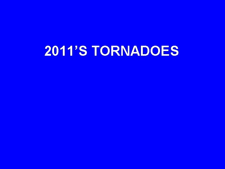 2011’S TORNADOES 