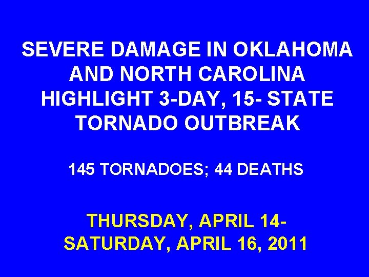 SEVERE DAMAGE IN OKLAHOMA AND NORTH CAROLINA HIGHLIGHT 3 -DAY, 15 - STATE TORNADO