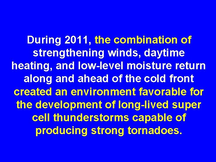 During 2011, the combination of strengthening winds, daytime heating, and low-level moisture return along