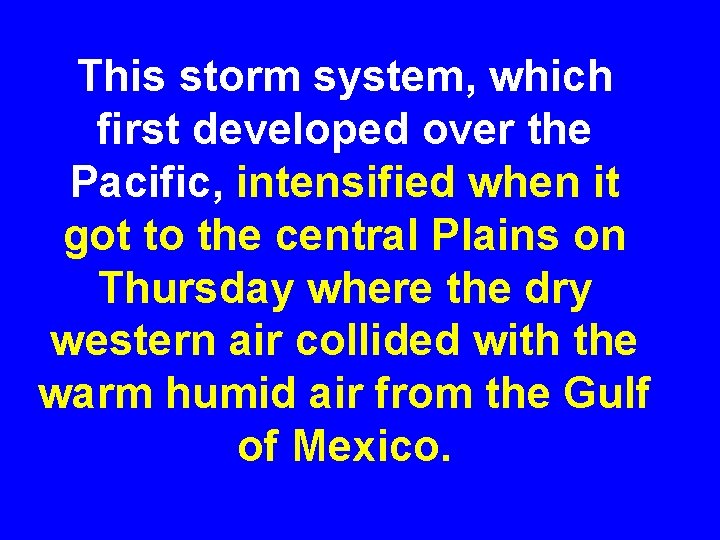 This storm system, which first developed over the Pacific, intensified when it got to