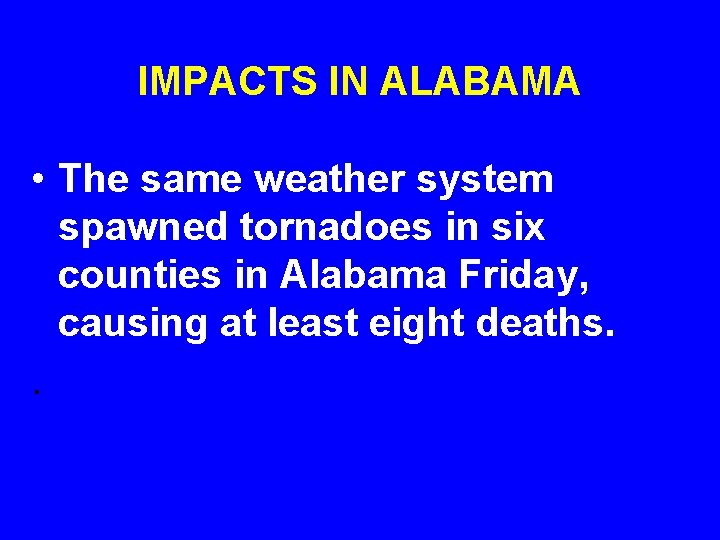 IMPACTS IN ALABAMA • The same weather system spawned tornadoes in six counties in