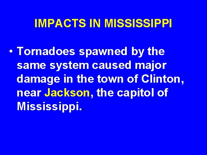 IMPACTS IN MISSISSIPPI • Tornadoes spawned by the same system caused major damage in