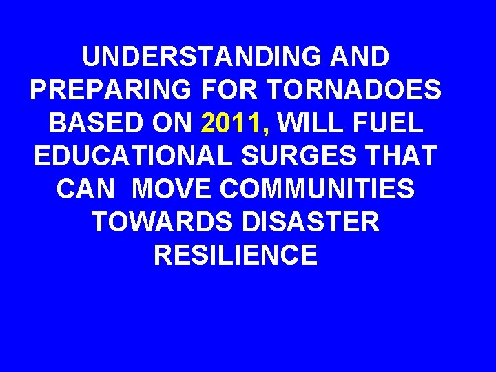 UNDERSTANDING AND PREPARING FOR TORNADOES BASED ON 2011, WILL FUEL EDUCATIONAL SURGES THAT CAN