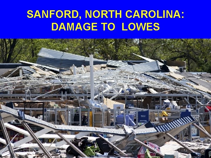SANFORD, NORTH CAROLINA: DAMAGE TO LOWES 