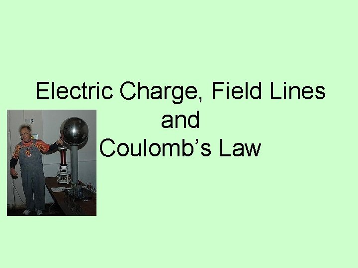 Electric Charge, Field Lines and Coulomb’s Law 