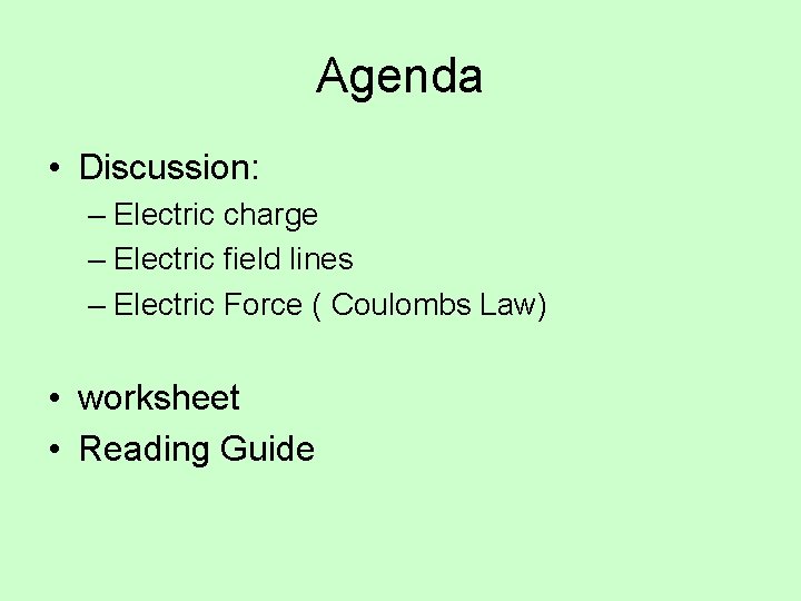 Agenda • Discussion: – Electric charge – Electric field lines – Electric Force (