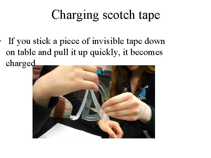 Charging scotch tape • If you stick a piece of invisible tape down on