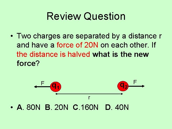 Review Question • Two charges are separated by a distance r and have a