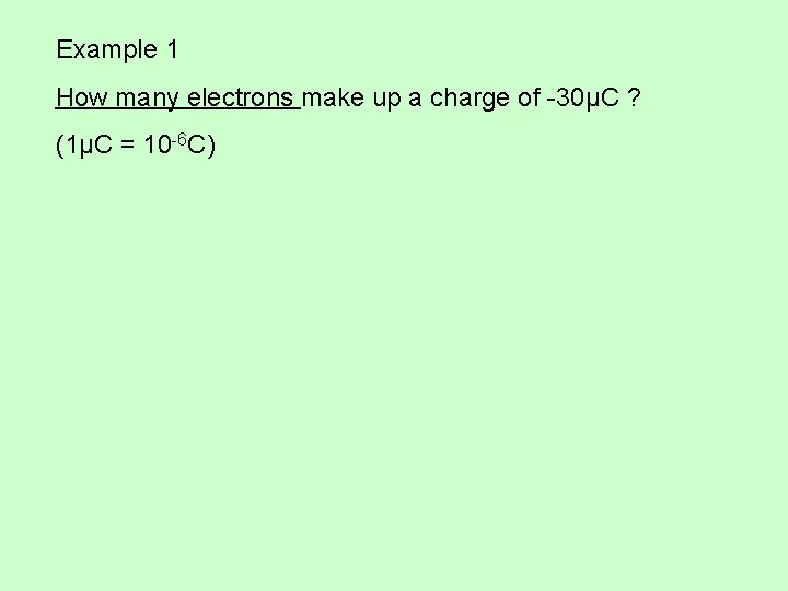 Example 1 How many electrons make up a charge of -30μC ? (1μC =