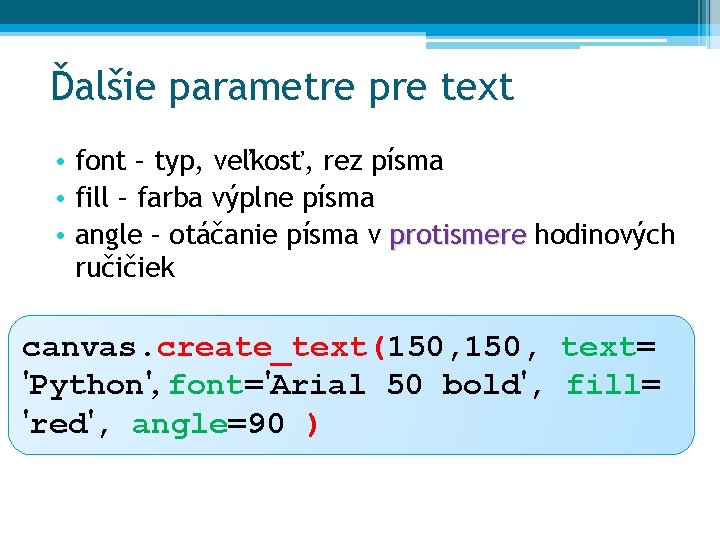 Ďalšie parametre pre text • font – typ, veľkosť, rez písma • fill –