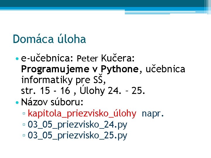 Domáca úloha • e-učebnica: Peter Kučera: Programujeme v Pythone, učebnica informatiky pre SŠ, str.