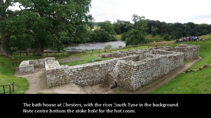 The bath house at Chesters, with the river South Tyne in the background. Note