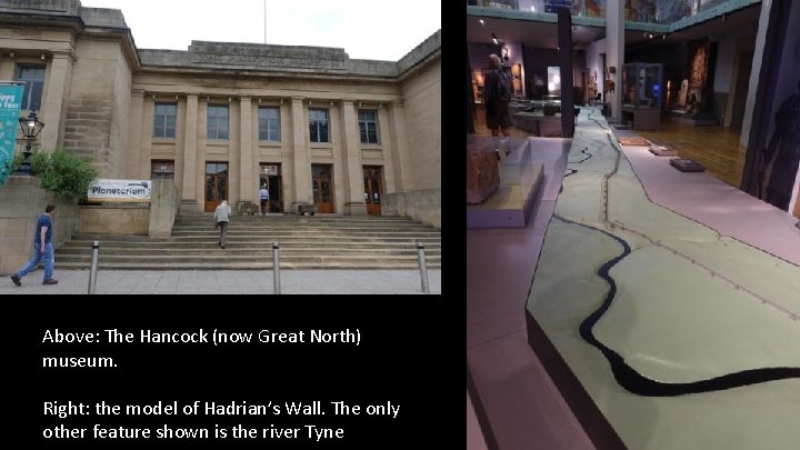 Above: The Hancock (now Great North) museum. Right: the model of Hadrian’s Wall. The