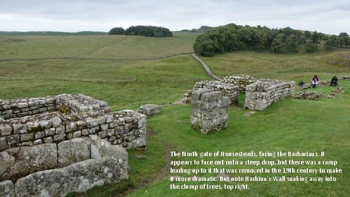 The North gate of Housesteads, facing the Barbarians. It appears to face out onto