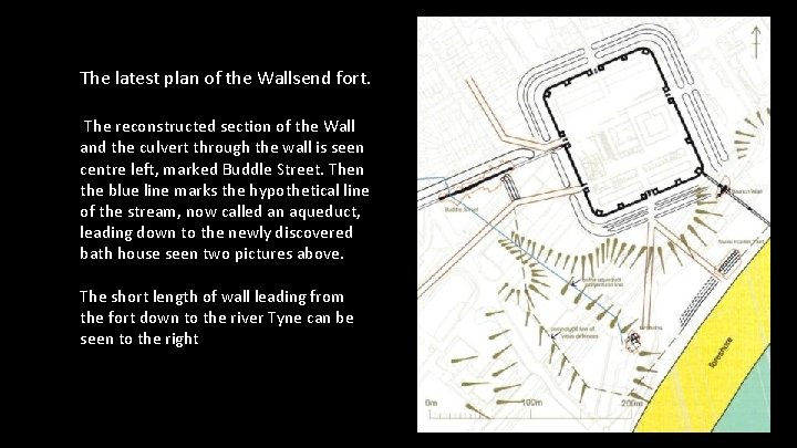 The latest plan of the Wallsend fort. The reconstructed section of the Wall and