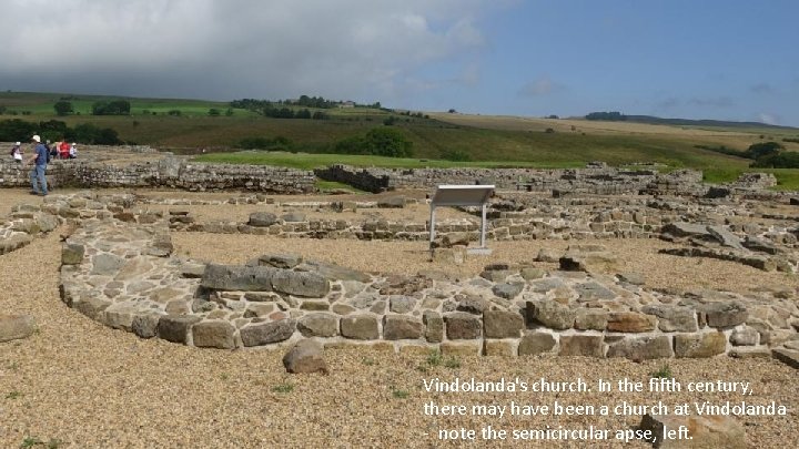 Vindolanda's church. In the fifth century, there may have been a church at Vindolanda