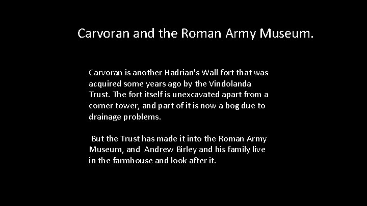 Carvoran and the Roman Army Museum. Carvoran is another Hadrian's Wall fort that was