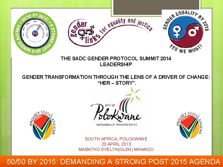 THE SADC GENDER PROTOCOL SUMMIT 2014 LEADERSHIP GENDER TRANSFORMATION THROUGH THE LENS OF A