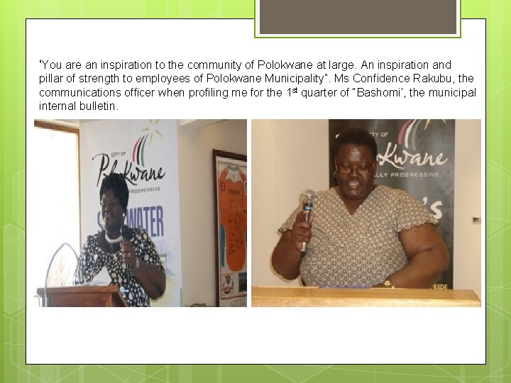 ‘You are an inspiration to the community of Polokwane at large. An inspiration and