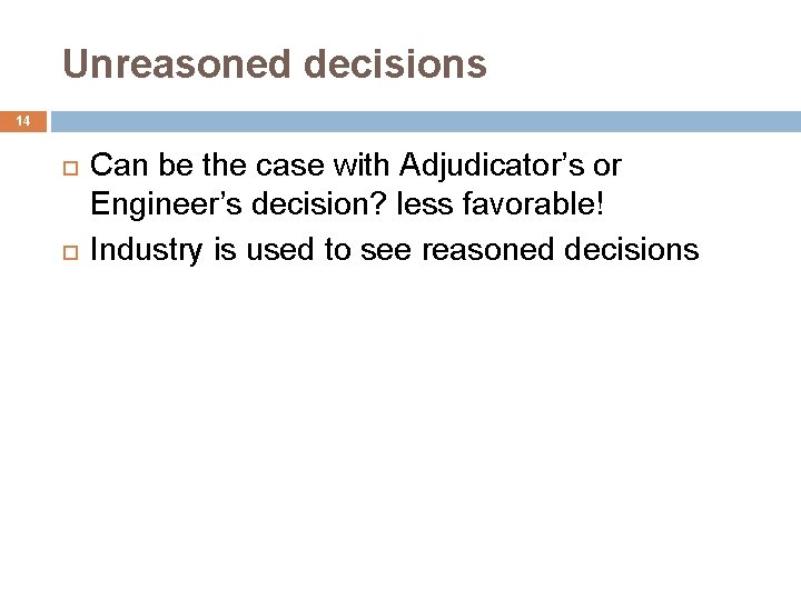 Unreasoned decisions 14 Can be the case with Adjudicator’s or Engineer’s decision? less favorable!