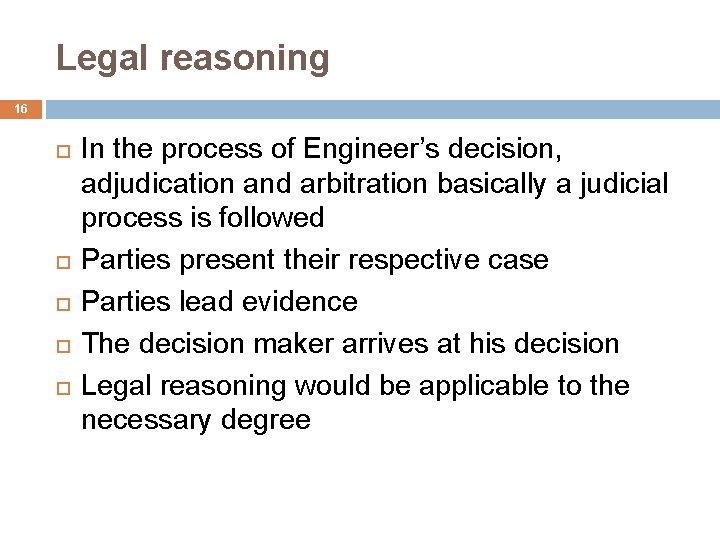 Legal reasoning 16 In the process of Engineer’s decision, adjudication and arbitration basically a