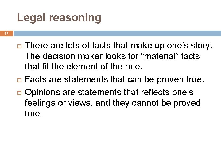 Legal reasoning 17 There are lots of facts that make up one’s story. The