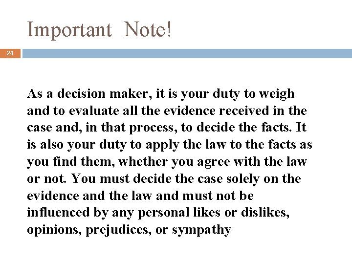 Important Note! 24 As a decision maker, it is your duty to weigh and