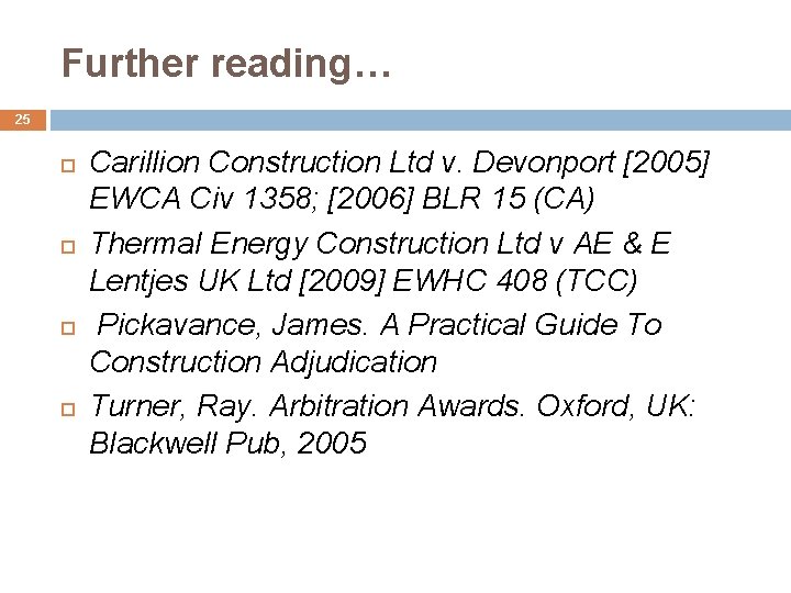 Further reading… 25 Carillion Construction Ltd v. Devonport [2005] EWCA Civ 1358; [2006] BLR