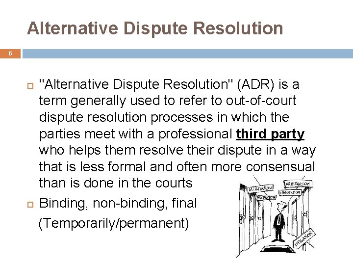 Alternative Dispute Resolution 6 "Alternative Dispute Resolution" (ADR) is a term generally used to