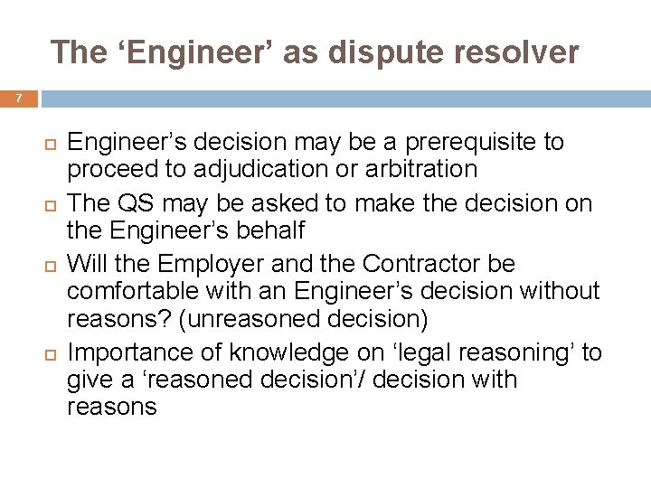 The ‘Engineer’ as dispute resolver 7 Engineer’s decision may be a prerequisite to proceed