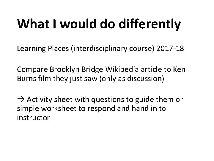 What I would do differently Learning Places (interdisciplinary course) 2017 -18 Compare Brooklyn Bridge