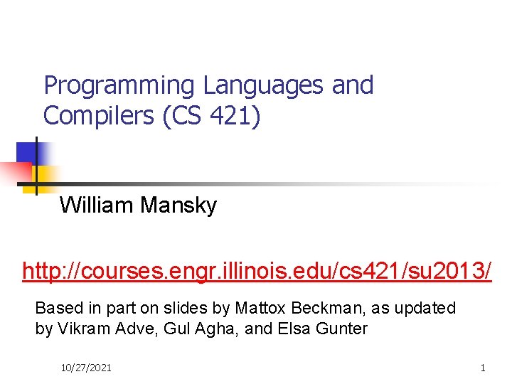 Programming Languages and Compilers (CS 421) William Mansky http: //courses. engr. illinois. edu/cs 421/su