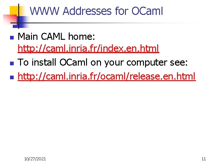 WWW Addresses for OCaml n n n Main CAML home: http: //caml. inria. fr/index.