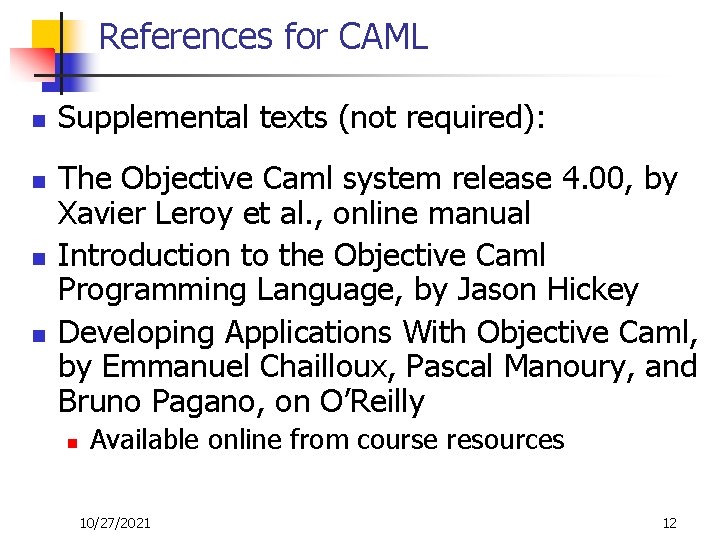 References for CAML n n Supplemental texts (not required): The Objective Caml system release