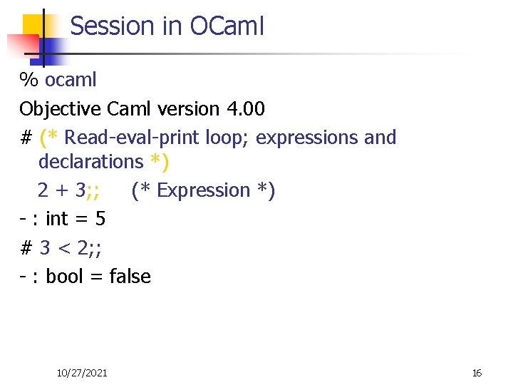 Session in OCaml % ocaml Objective Caml version 4. 00 # (* Read-eval-print loop;