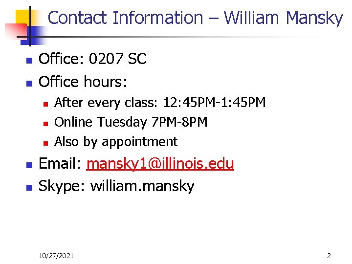 Contact Information – William Mansky n n Office: 0207 SC Office hours: n n