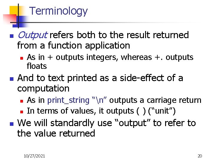 Terminology n Output refers both to the result returned from a function application n