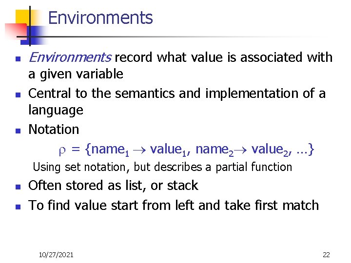 Environments n n n Environments record what value is associated with a given variable