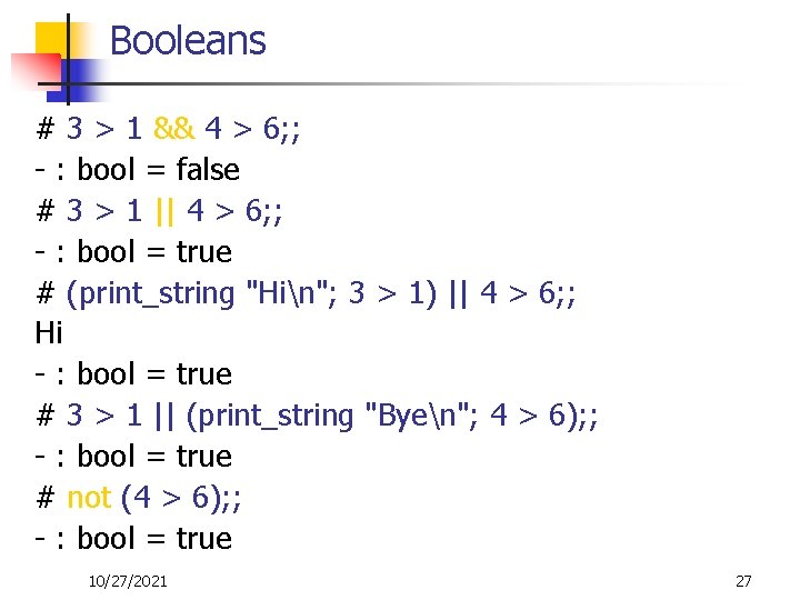 Booleans # 3 > 1 && 4 > 6; ; - : bool =