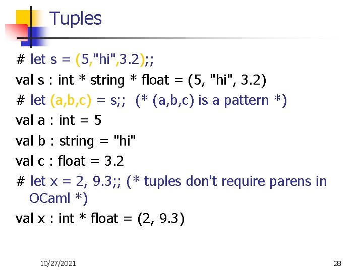 Tuples # let s = (5, "hi", 3. 2); ; val s : int