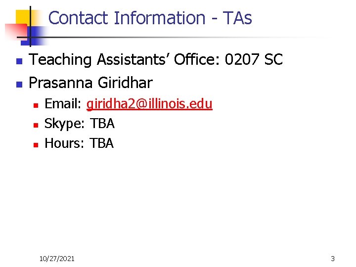 Contact Information - TAs n n Teaching Assistants’ Office: 0207 SC Prasanna Giridhar n