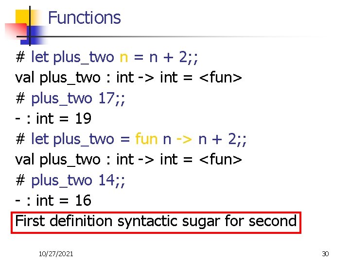 Functions # let plus_two n = n + 2; ; val plus_two : int