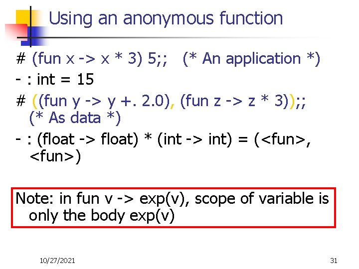 Using an anonymous function # (fun x -> x * 3) 5; ; (*