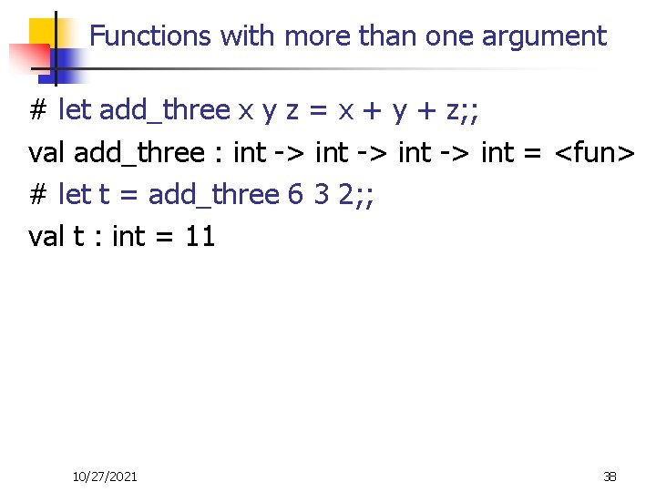 Functions with more than one argument # let add_three x y z = x