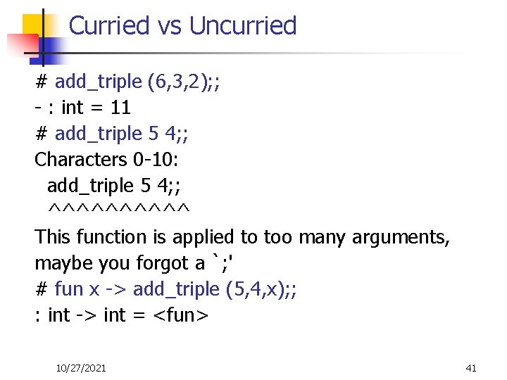 Curried vs Uncurried # add_triple (6, 3, 2); ; - : int = 11