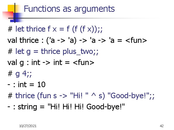 Functions as arguments # let thrice f x = f (f (f x)); ;