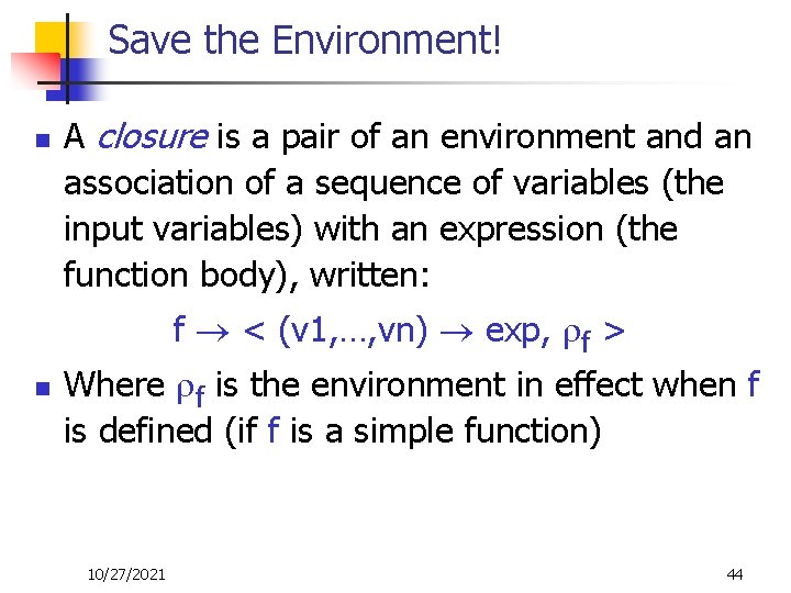 Save the Environment! n n A closure is a pair of an environment and